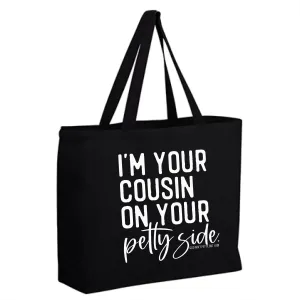 I'm Your Cousin on Your Petty Side (Tote Bag)
